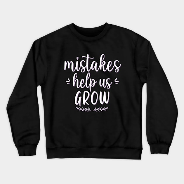 Mistakes help us grow Motivational And Inspirational Quotes Crewneck Sweatshirt by BoogieCreates